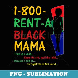 funny rent a black mama moms mothers african americans gifts - modern sublimation png file