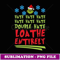 hate hate hate double hate loathe entirely christmas - png transparent sublimation file