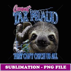 womens commit tax fraud retro bootleg rap sloth streetwear - png sublimation digital download