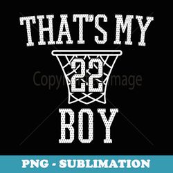 my boy 22 basketball number 22 jersey basketball mom dad - unique sublimation png download