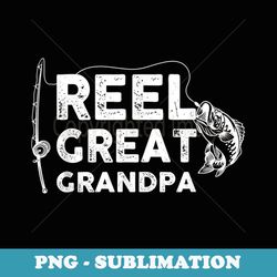 reel great grandpa fishing daddy or fisherman grandpa - sublimation png file