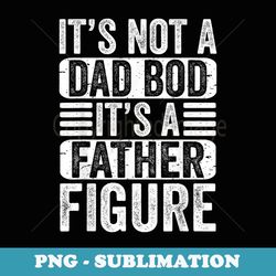 its not a dad bod it's a father figure daddy retro funny - trendy sublimation digital download