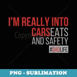 mens i'm really into cars carseats and safety dad father life - professional sublimation digital download