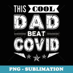 mens this cool dad beat covid survivor father daddy funny saying - decorative sublimation png file