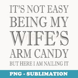 vintage its not easy being my wifes arm candy - special edition sublimation png file