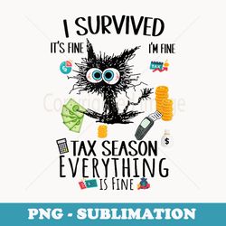 funny i survived itu2019s fine iu2019m fine tax season is fine - professional sublimation digital download