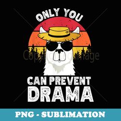 only you can prevent drama farm hat llama glasses funny - unique sublimation png download