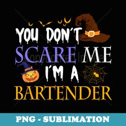 you dont scare me im a bartender halloween funny - unique sublimation png download