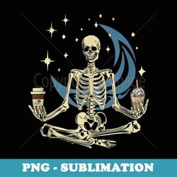 skeleton doing yoga and drinking coffee funny meditation - png sublimation digital download