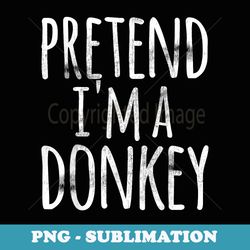 pretend im a donkey costume halloween funny lazy easy - premium png sublimation file