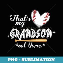 thats my grandson out there baseball players grandma grandpa - creative sublimation png download