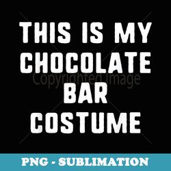 this is my chocolate bar costume halloween lazy easy - instant png sublimation download