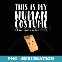 this is my human costume im really a burrito funny - digital sublimation download file