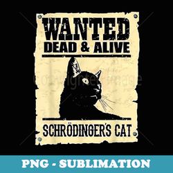 wanted dead or alive schrodingers cat funny - creative sublimation png download