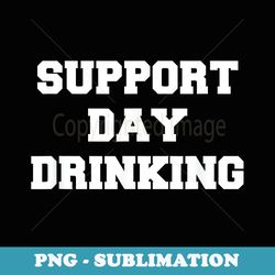 support day drinking drink drinker funny christmas - sublimation png file