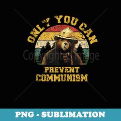 only you can prevent communism - high-resolution png sublimation file