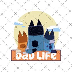 bluey dad life png, bluey dog father's day png, blue father png, daddy trip png