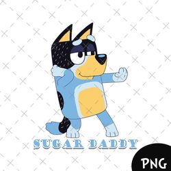 bluey sugar daddy, daddy, sugar, dad, fathers day, sugar baby, gay, funny, money, sugar daddy