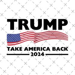 trump 2024 take america back trump 2024 png digital download