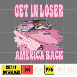 get in loser we're taking america back png, america president daddy's home bundle, real good man pink preppy edgy png