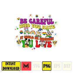 be careful who you hate it could be someone you love png, lgbt pride sublimation, instant download