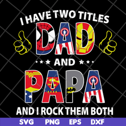 i have two titles dad and papa and i rock them both svg, png, dxf, eps digital file ftd19052118