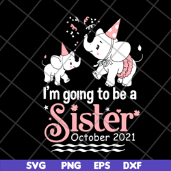 i'm going to be a sister in october 2021 svg, png, dxf, eps digital file ftd19052120
