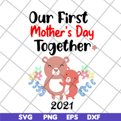 our first mother's day svg, mother's day svg, eps, png, dxf digital file mtd02042127