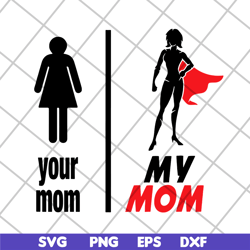 your mom, my mom svg, mother's day svg, eps, png, dxf digital file mtd02042128