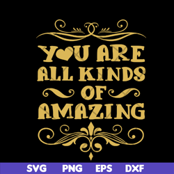 you are all kinds of amazing svg, mother's day svg, eps, png, dxf digital file mtd03042102
