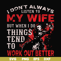 i don't always listen to my wife but when i do things tend to work out better svg, png, dxf, eps file fn000199