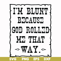 i'm blunt because god rolled me that way svg, png, dxf, eps file fn000203