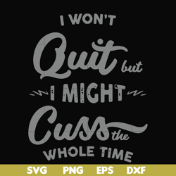 i won't quit but i might cuss the whole time svg, png, dxf, eps file fn000205