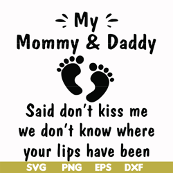 my mommy & daddy said don't kiss me we don't know where your lips have been svg, png, dxf, eps file fn000239