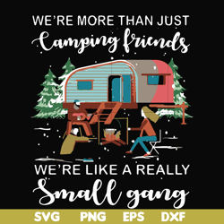 we are more than just camping friends we are like a really small gang svg, png, dxf, eps file fn000249