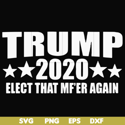 trump 2020 elect that mf'er again svg, png, dxf, eps file fn00025