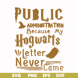 public administration because my hogwarts letter never came svg, png, dxf, eps file fn000252