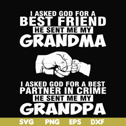 i asked god for a best friend he sent me my grandma i asked god for a best partner in crime he sent me my grandpa svg, p