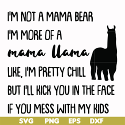 i'm not a mama bear i'm more of a mama llama uke i'm pretty chill but i'll kick you in the face if you mess with my kids