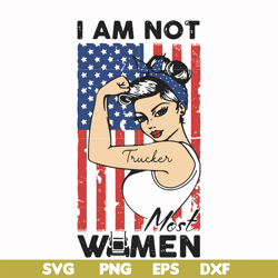 I am not trucker most women svg, png, dxf, eps file FN000531