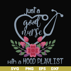 Just a good nurse with a hood playlist svg, png, dxf, eps file FN000931