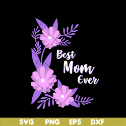 best mom ever svg, mother's day svg, eps, png, dxf digital file mtd02042112