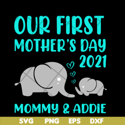 our first mother's day svg, mother's day svg, eps, png, dxf digital file mtd02042122