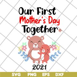 our first mother's day svg, mother's day svg, eps, png, dxf digital file mtd02042127