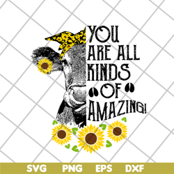 you are all kinds svg, mother's day svg, eps, png, dxf digital file mtd03042101