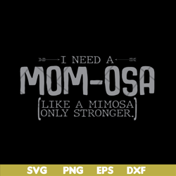 i need a mom osa svg, mother's day svg, eps, png, dxf digital file mtd03042105