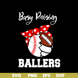 busy raising ballers svg, mother's day svg, eps, png, dxf digital file mtd03042106