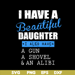 i have a beautiful daughter svg,mother's day svg, eps, png, dxf digital file mtd03042115