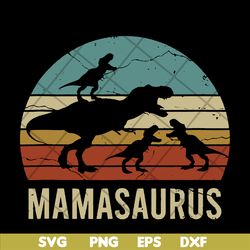 mamasaurus svg, mother's day svg, eps, png, dxf digital file mtd03042117