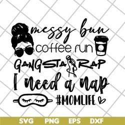 messy bun coffee run gangsta rap svg, mother's day svg, eps, png, dxf digital file mtd03042126